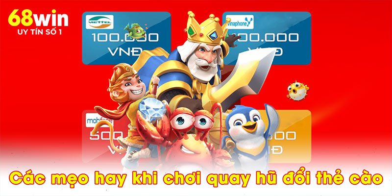 Các mẹo hay khi chơi quay hũ đổi thẻ cào