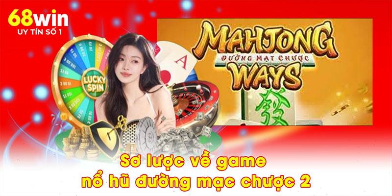 Sơ lược về game nổ hũ đường mạc chược 2