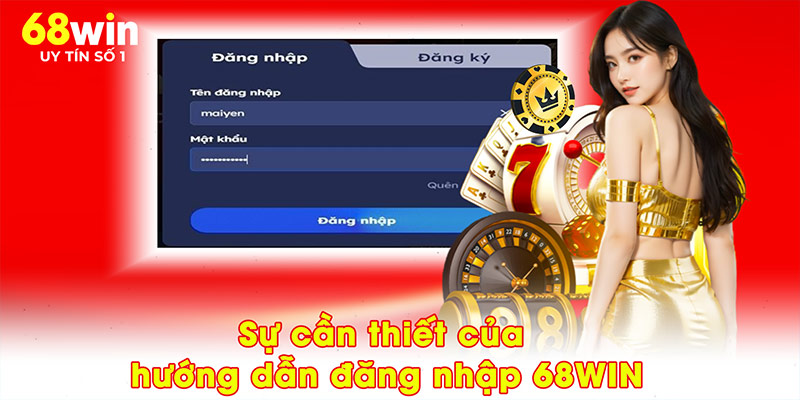 Sự cần thiết của hướng dẫn đăng nhập 68WIN