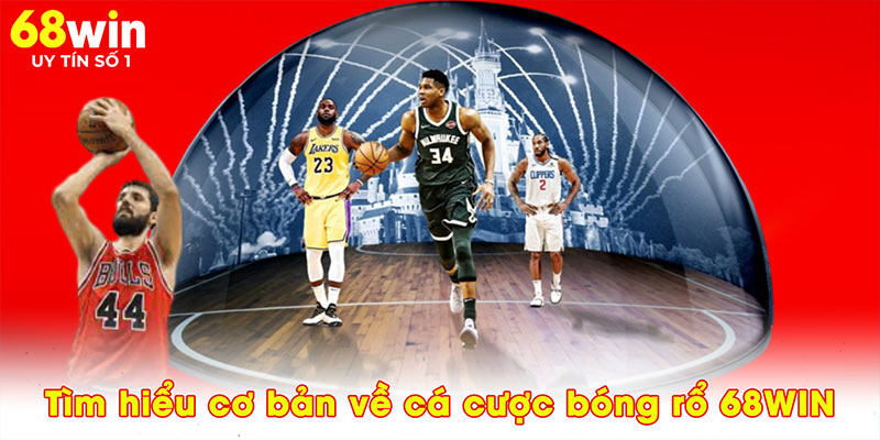 Tìm hiểu cơ bản về cá cược bóng rổ 68WIN